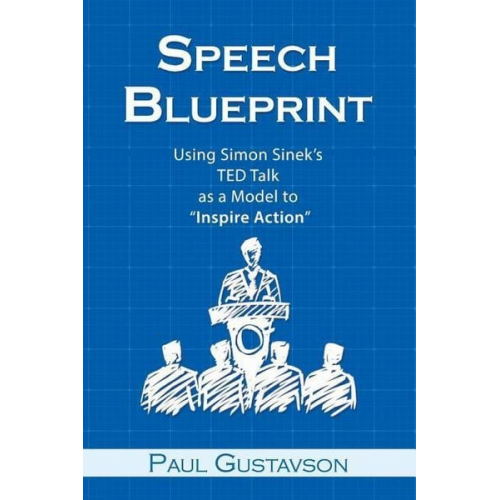 Paul Gustavson - Speech Blueprint: Using Simon Sinek's TED Talk as a Model to Inspire Action