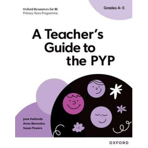 Anna Bernadas Jane Hollands Susan Powers - Oxford Resources for IB PYP: A Teacher's Guide to the PYP (Grades 4-5)