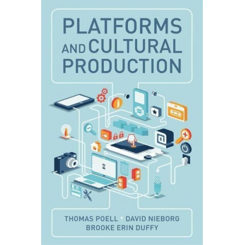 Thomas Poell David B. Nieborg Brooke Erin Duffy - Platforms and Cultural Production