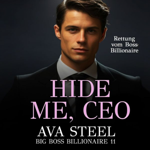 Ava Steel - Hide Me, Ceo: Rettung vom Boss Billionaire (Big Boss Billionaire 11)