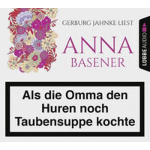 Anna Basener - Als die Omma den Huren noch Taubensuppe kochte