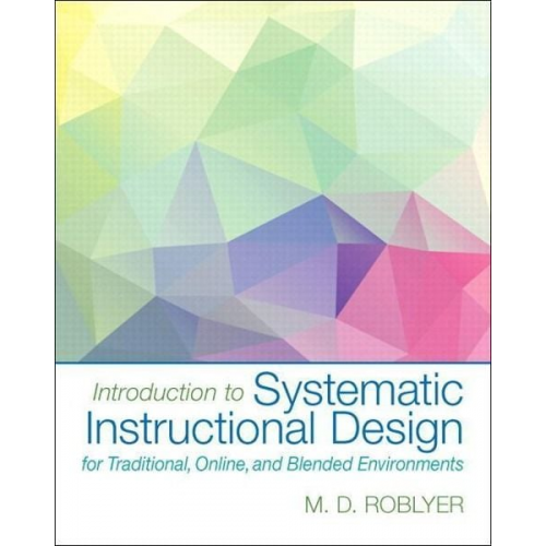 M. Roblyer - Introduction to Systematic Instructional Design for Traditional, Online, and Blended Environments, Enhanced Pearson Etext with Loose-Leaf Version -- A