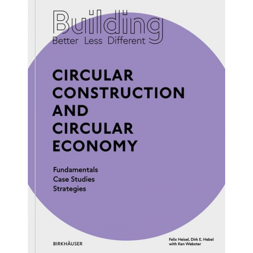 Felix Heisel Dirk E. Hebel - Building Better - Less - Different: Circular Construction and Circular Economy