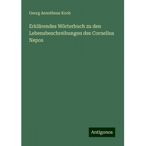 Georg Aenotheus Koch - Erklärendes Wörterbuch zu den Lebensbeschreibungen des Cornelius Nepos