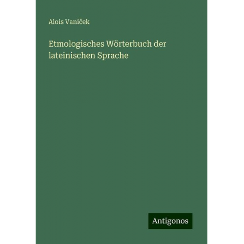 Alois Vani¿ek - Etmologisches Wörterbuch der lateinischen Sprache