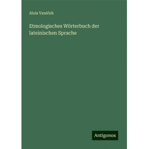 Alois Vani¿ek - Etmologisches Wörterbuch der lateinischen Sprache