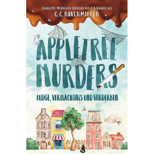 C.C. Ravenmiller Charlotte McGregor C.A. Raaven - Appletree Murder – Fudge, Vermächtnis und Verderben