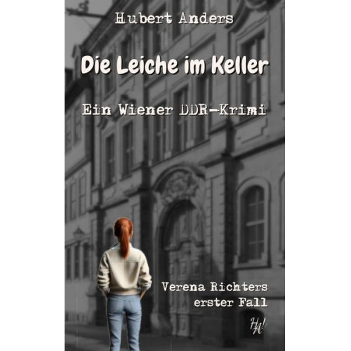 Hubert Anders - Die Leiche im Keller: Ein Wiener DDR-Krimi