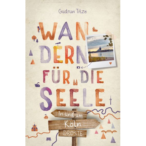 Gudrun Titze - In und um Köln. Wandern für die Seele