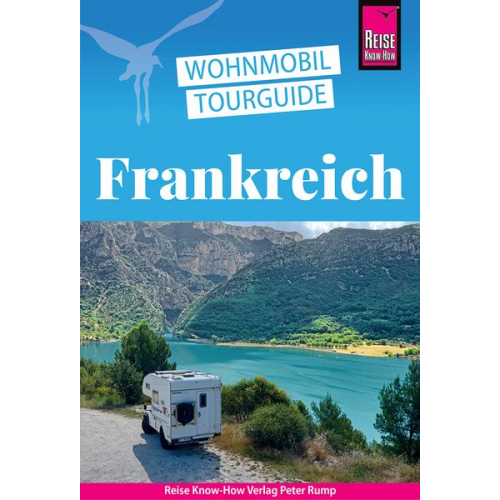 Gaby Gölz Rainer Höh Stefan Höh Lucia Vallerius - Wohnmobil-Tourguide Frankreich – Die schönsten Touren durch die Grande Nation