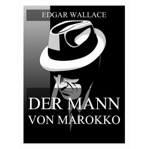 Edgar Wallace - Der Mann von Marokko