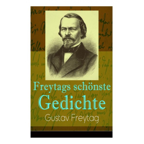 Gustav Freytag - Freytags schönste Gedichte: Der polnische Bettler + Die Krone + Albrecht Dürer + Der Sänger des Waldes + Der Tanzbär + Ein Kindertraum + Junker Go