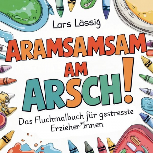 Lars Lässig - Aramsamsam am Arsch