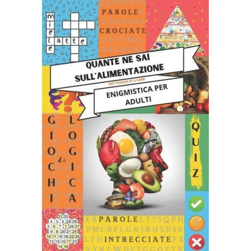 Not Puzzled by a. Game - Enigmistica per adulti - Quante ne sai sull'alimentazione: Tenere la mente allenata con parole crociate, giochi di logica, crucipuzzle, acrostici e al