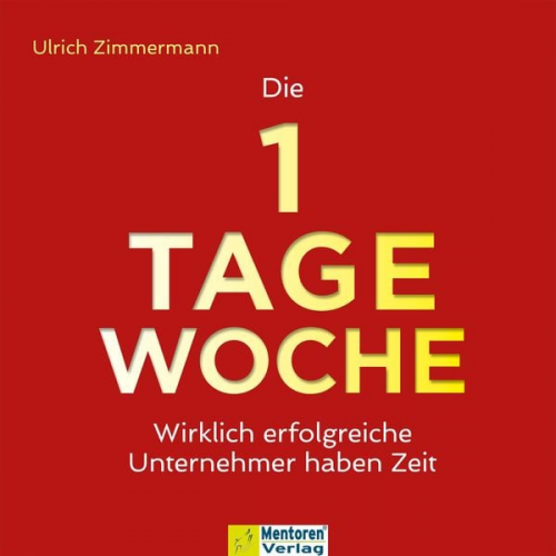 Ulrich Zimmermann - Die 1-Tage-Woche