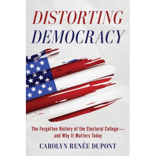 Carolyn Renée Dupont - Distorting Democracy