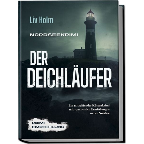 Liv Holm - Nordseekrimi Der Deichläufer: Ein mitreißender Küstenkrimi mit spannenden Ermittlungen an der Nordsee - Krimi Empfehlung