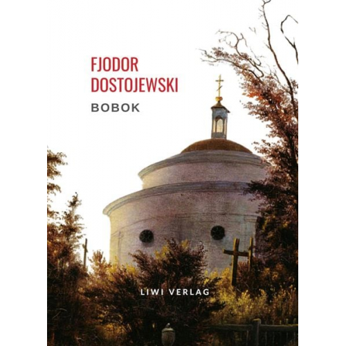 Fjodor M. Dostojewski - Fjodor Dostojewski: Bobok. Vollständige Neuausgabe