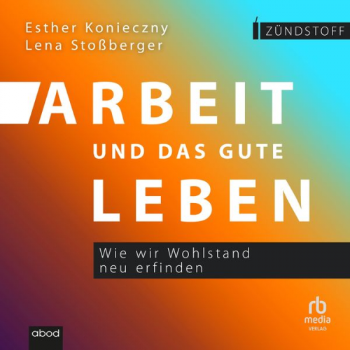 Lena Stossberger Esther Konieczny - Arbeit und das gute Leben