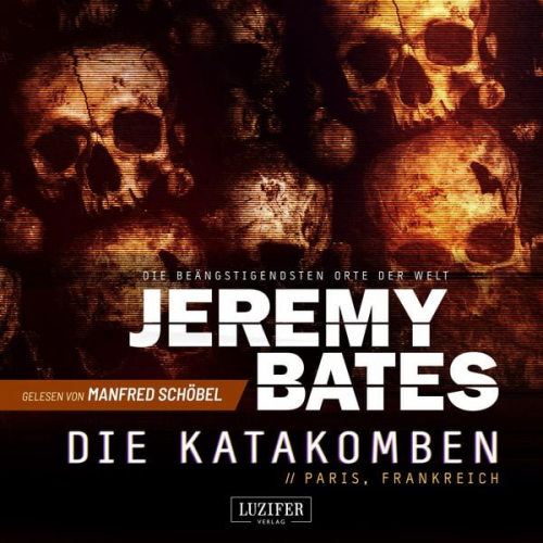 Jeremy Bates - DIE KATAKOMBEN (Die beängstigendsten Orte der Welt 2)