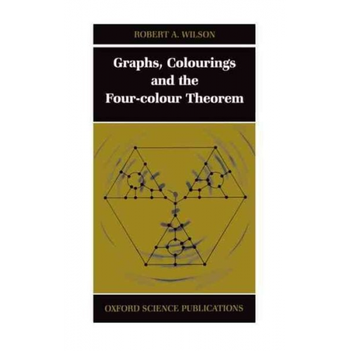 Robert A. Wilson - Graphs, Colourings and the Four-Colour Theorem