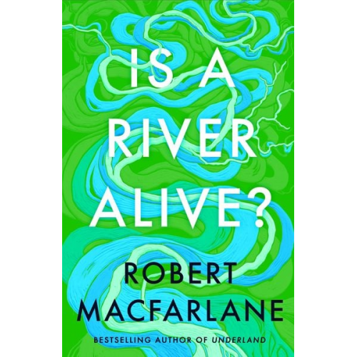 Robert Macfarlane - Is a River Alive?