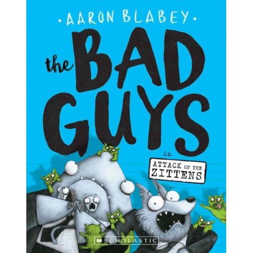 Aaron Blabey - The Bad Guys in Attack of the Zittens (the Bad Guys #4)