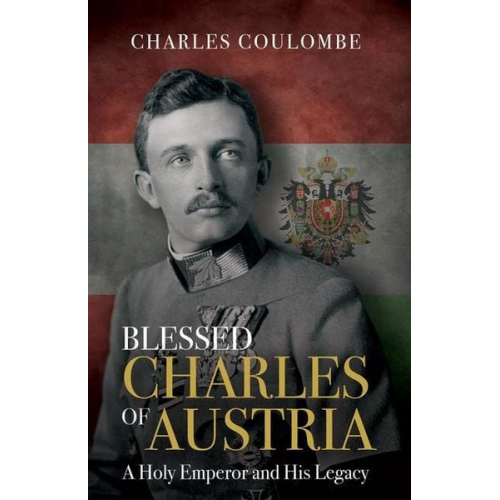 Charles A. Coulombe - Blessed Charles of Austria