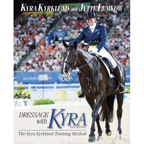 Kyra Kyrklund Jytte Lemkow - Dressage with Kyra: The Kyra Kyrklund Training Method