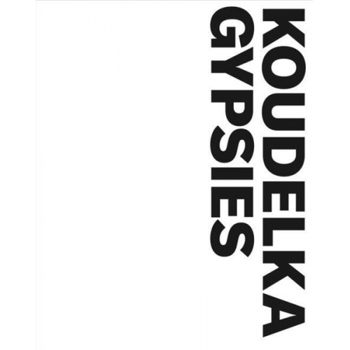 Josef Koudelka - Josef Koudelka: Gypsies