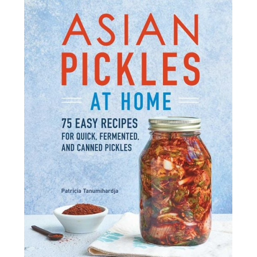 Patricia Tanumihardja - Asian Pickles at Home