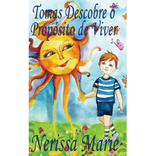 Nerissa Marie - Tomas Descobre o Propósito de Viver (historia infantil, livros infantis, livros de crianças, livros para bebês, livros paradidáticos, livro infantil i