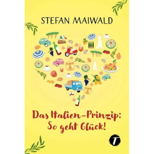 Stefan Maiwald - Das Italien-Prinzip: So geht Glück!