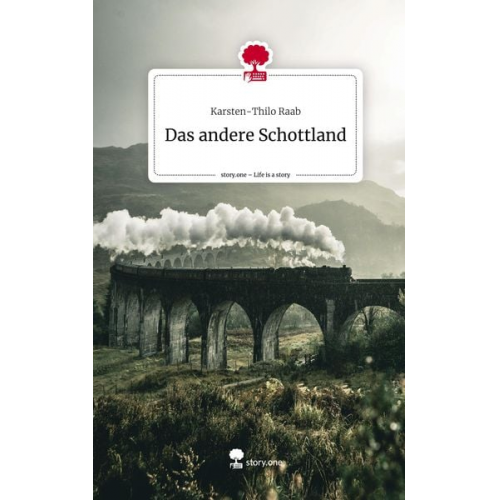 Karsten-Thilo Raab - Das andere Schottland. Life is a Story - story.one