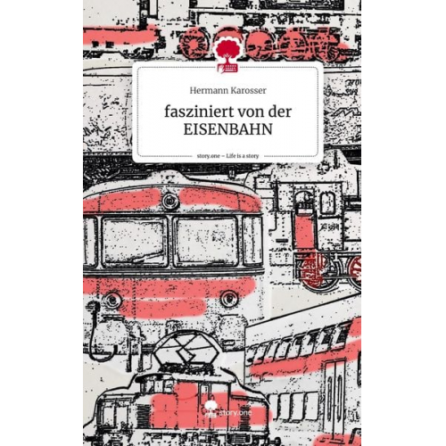 Hermann Karosser - Fasziniert von der EISENBAHN. Life is a Story - story.one