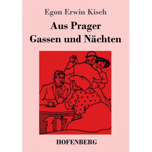 Egon Erwin Kisch - Aus Prager Gassen und Nächten