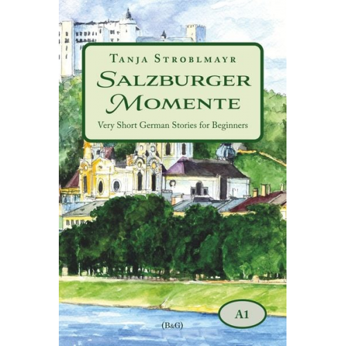 Tanja Stroblmayr - Salzburger Momente: Very Short German Stories for Beginners (A1)