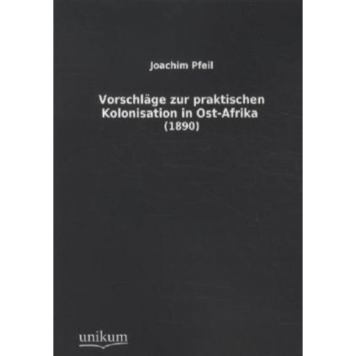 Joachim Pfeil - Pfeil, J: Vorschläge zur praktischen Kolonisation in Ost-Afr