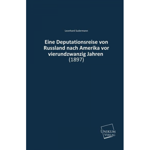 Leonhard Sudermann - Sudermann, L: Deputationsreise von Russland nach Amerika vor