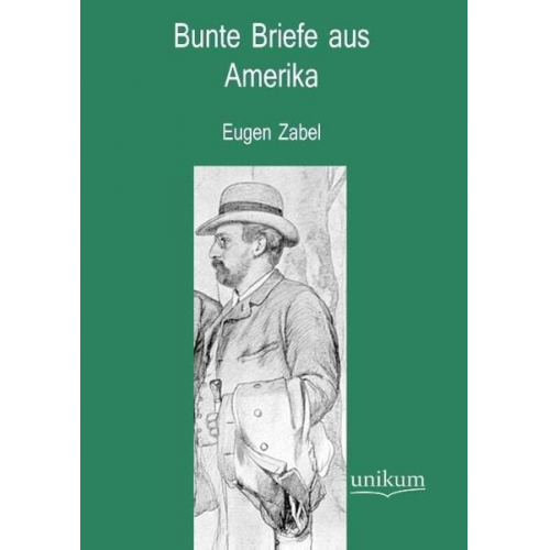 Eugen Zabel - Zabel, E: Bunte Briefe aus Amerika