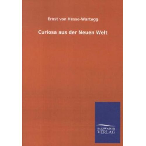 Ernst Hesse-Wartegg - Curiosa aus der Neuen Welt