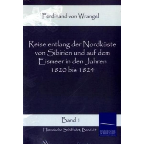 Ferdinand Wrangel - Reise entlang der Nordküste von Sibirien und auf dem Eismeer in den Jahren 1820 bis 1824