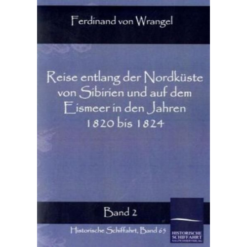 Ferdinand Wrangel - Reise entlang der Nordküste von Sibirien und auf dem Eismeer in den Jahren 1820 bis 1824