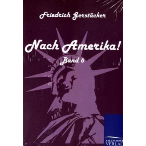 Friedrich Gerstäcker - Nach Amerika!