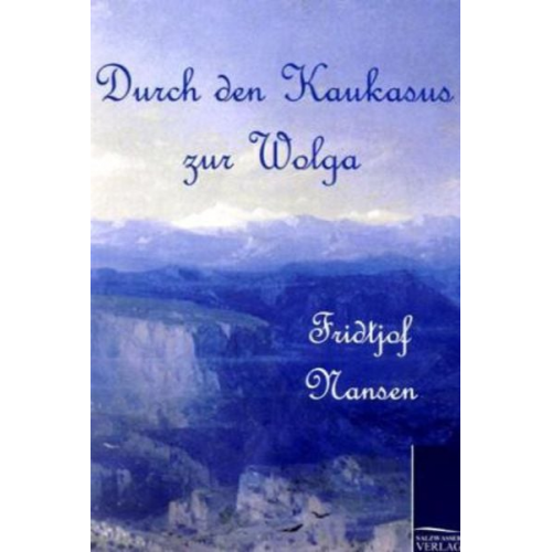 Fridtjof Nansen - Durch den Kaukasus zur Wolga