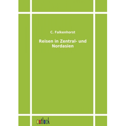 C. Falkenhorst - Reisen in Zentral- und Nordasien