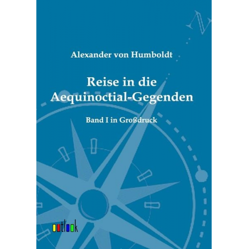 Alexander Humboldt - Reise in die Aequinoctial-Gegenden