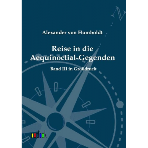 Alexander Humboldt - Reise in die Aequinoctial-Gegenden