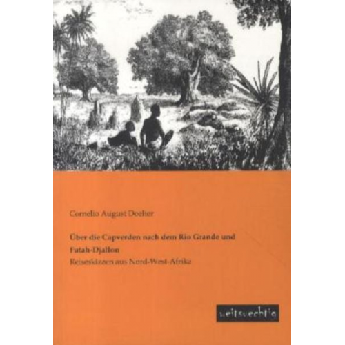 Cornelio August Doelter - Über die Capverden nach dem Rio Grande und Futah-Djallon