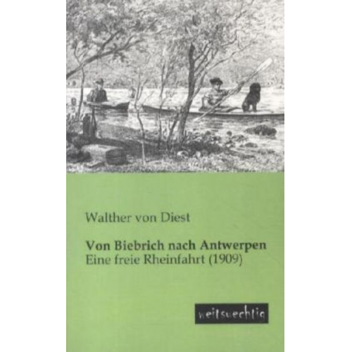 Walther Diest - Von Biebrich nach Antwerpen